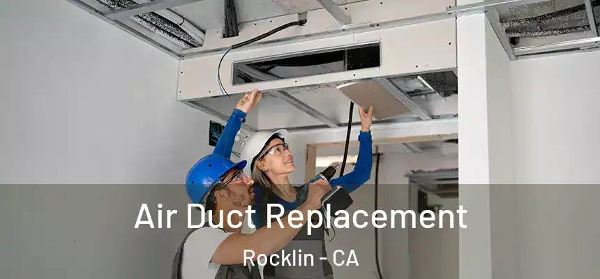 Air Duct Replacement Rocklin - CA