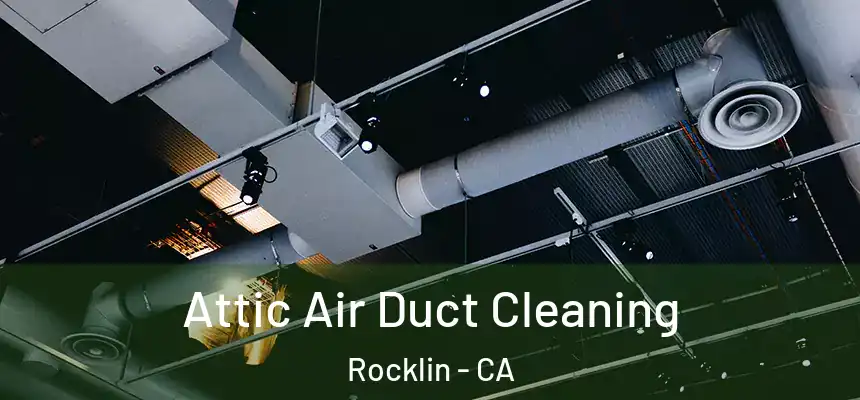  Attic Air Duct Cleaning Rocklin - CA