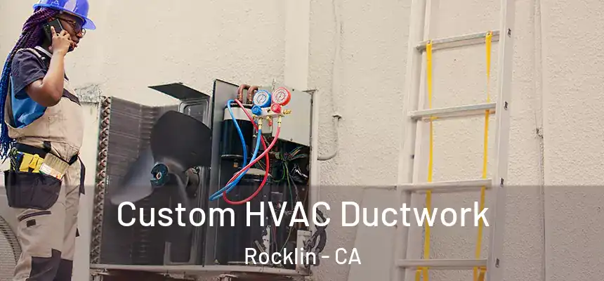 Custom HVAC Ductwork Rocklin - CA