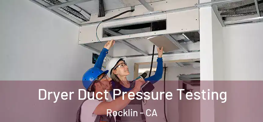 Dryer Duct Pressure Testing Rocklin - CA
