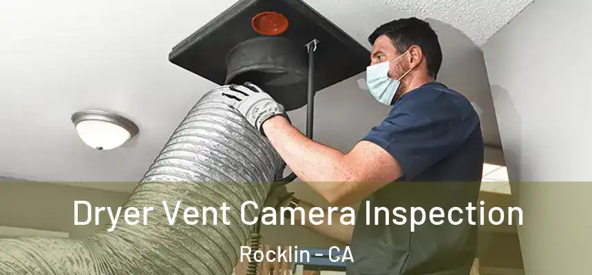 Dryer Vent Camera Inspection Rocklin - CA
