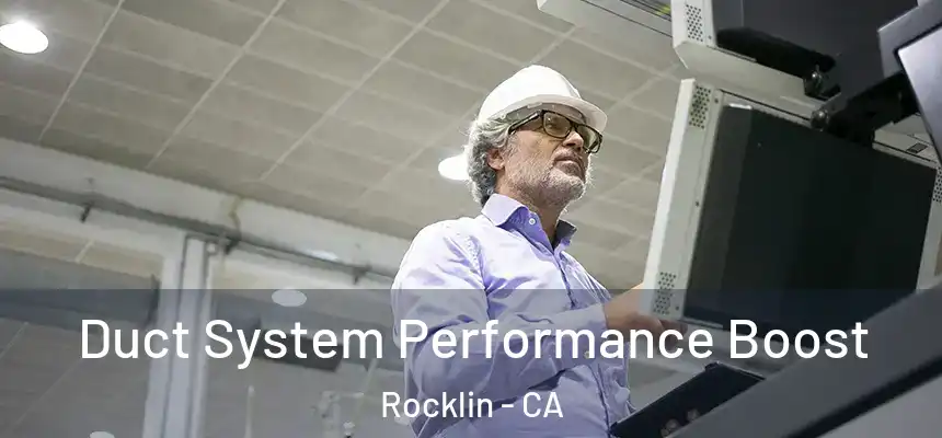 Duct System Performance Boost Rocklin - CA