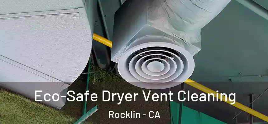  Eco-Safe Dryer Vent Cleaning Rocklin - CA
