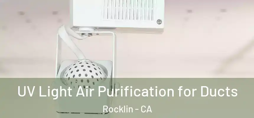 UV Light Air Purification for Ducts Rocklin - CA