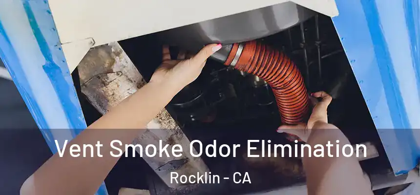  Vent Smoke Odor Elimination Rocklin - CA